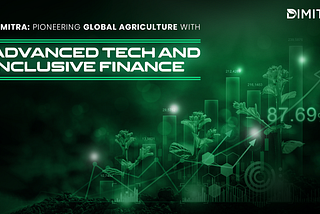 Dimitra: Pioneering Global Agriculture with Advanced Tech and Inclusive Finance