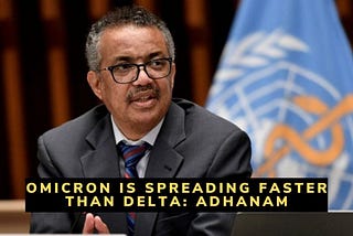 Omicron is spreading faster than Delta: Adhanam