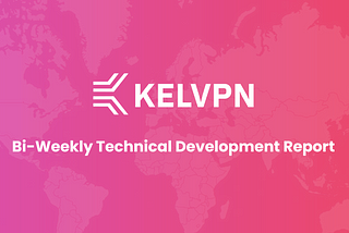 KelVPN Bi-Weekly Technical Development Report - July