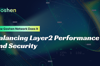 Balancing Layer 2 Performance and Security: How Goshen Network Does It