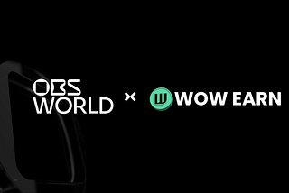 OBS World Announces Strategic Partnership with WOW EARN to Enhance Virtual Experiences
