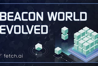 Fetch.ai: Lanzamiento de la ‘’Evolución del mundo Beacon’’