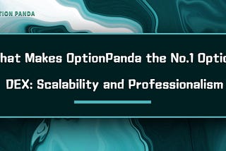 What Makes OptionPanda the №1 Option DEX: Scalability and Professionalism