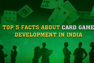 Top 5 Facts About Card Game Development In India