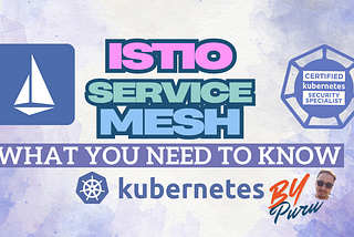 Istio: Must-know for the Certified Kubernetes Security Specialist (CKS) exam