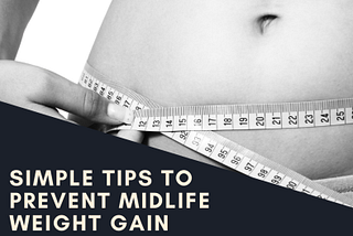 Simple Tips to Prevent Midlife Weight Gain
