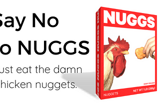 Just eat the damn nuggets. Why NUGGS are worse than fast-food.