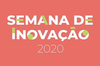 (Re)imaginar e construir futuros possíveis: Semana de Inovação 2020