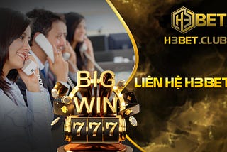 Liên Hệ H3bet🌟Cổng Game Tặng Code Liên Tục