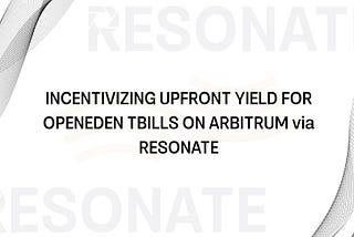 Resonate Partners with OpenEden to Jumpstart Arbitrum’s RWA Engine: Grant-Funded Liquidity Program!
