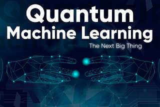 QUANTUM MACHINE LEARNING