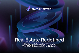 Real Estate Redefined: Exploring Tokenization Through the ROC Token and eSync Network