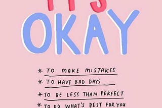 Be yourself, it’s okay to make mistakes.