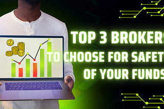 Top 3 Forex Brokers To Choose For The Safety of Your Funds!