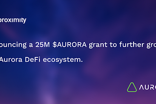Announcing a 25M $AURORA Grant to Further Grow the Aurora DeFi Ecosystem