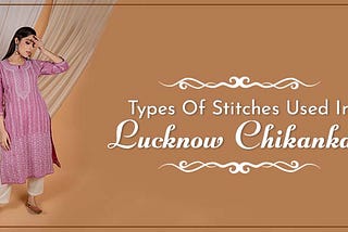 TYPES OF STITCHES USED IN LUCKNOW CHIKANKARI