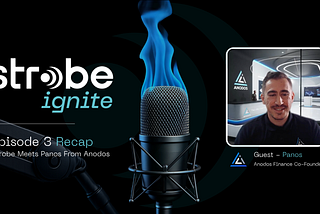 Strobe Ignite — Ep 03 Recap: “Strobe Meets Panos from Anodos Finance”