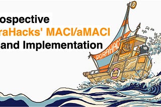 Pioneering Decentralized Governance: A Retrospective on DoraHacks’ MACI/aMACI Study and…