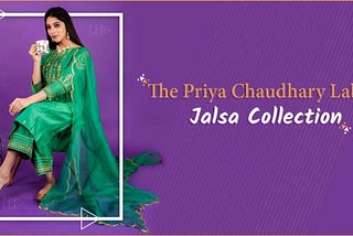 THE PRIYA CHAUDHARY LABEL: JALSA COLLECTION