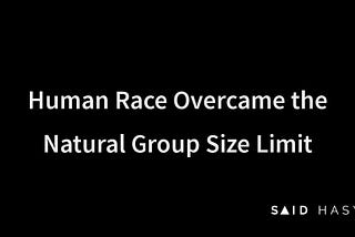 Human Race Overcame the Natural Group Size Limit