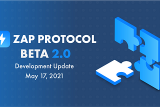 Zap Protocol Beta 2.0 Development Update