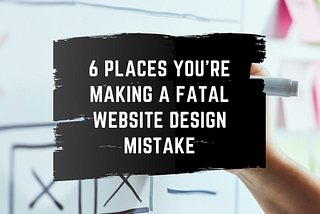 6 Places You’re Making a Fatal Website Design Mistakes — Joseph J Ramirez