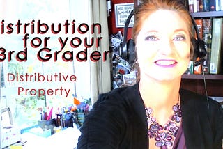 Smiling white lady with red hair wearing a black blazer and headphones. Text says Distribution for your 3rd Grader Distributive Property.