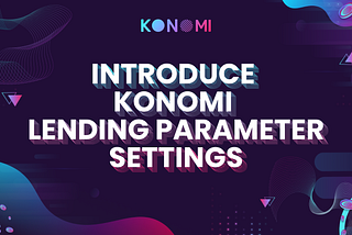 Introduction to Konomi Lending Parameter Settings