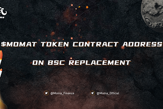 $MOMAT Token Contract Address On BSC Replacement.