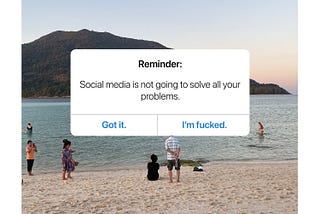 Reminder: social media is not going to solve all your problems. Pick: Got it. Or I’m fucked.