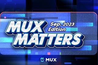 MUX Matters: September 2023 Edition