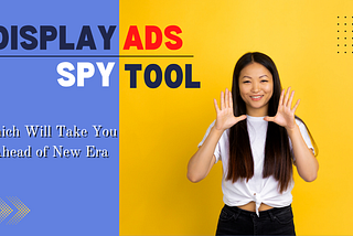 How to Get Started with Display Ads Spy Tool