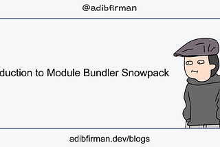 Introduction to Module Bundler Snowpack