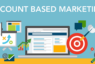 Understanding Account-Based Marketing: A Complete Guide How to Close Bigger Deals Faster