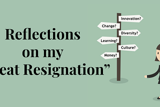 Reflections on my “Great Resignation”