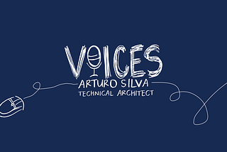 Voices: Arturo Silva, technical architect