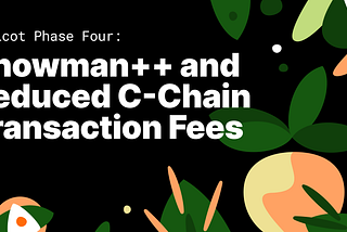Apricot Phase Four: Snowman++ and Reduced C-Chain Transaction Fees