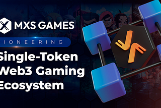MXS Games: Pioneering a Single-Token Web3 Gaming Ecosystem