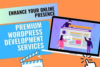 Enhance Your Online Presence: Premium WordPress Development Services