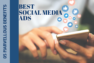 05 Marvellous Benefits Of Best Social Media Ads