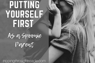 Putting Yourself First as a Spoonie Parent