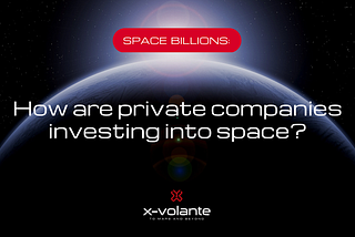 Space Billions: How Are Private Companies Investing Into Space?