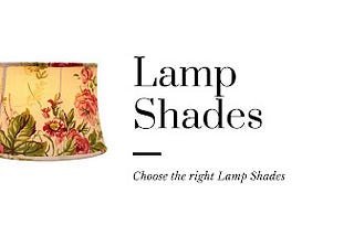 How to Choose the Right Lamp Shades for Your Home?