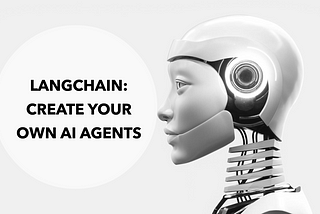 Beginner’s Guide to Creating AI Agents With LangChain