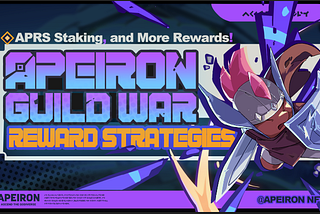 Apeiron Guild War Reward Strategies, $APRS Staking, and More Rewards!