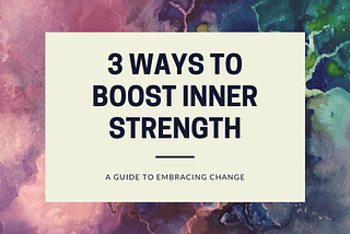 3 Easy Ways to Boost Your Inner Strength
