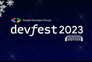 Prayagraj’s Tech Revolution Unleashed: DevFest 2023 — A Groundbreaking Debut!-