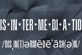 The Great Disintermediation