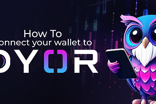 How to Connect Your Wallet to DYOR: From Research to Trading
