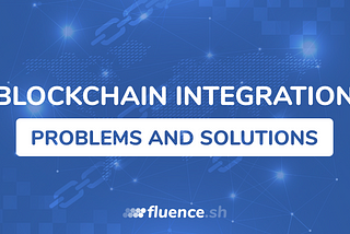 The Problems of Blockchain Integration and How to Avoid Them